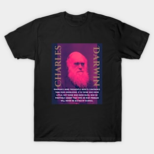 Charles Darwin portrait and quote: Ignorance more frequently begets confidence than does knowledge: it is those who know little, and not those who know much, T-Shirt